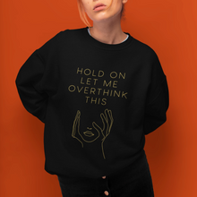 Let Me Overthink This Sweatshirt