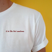 It be like that sometimes Embroidered Unisex T-Shirt