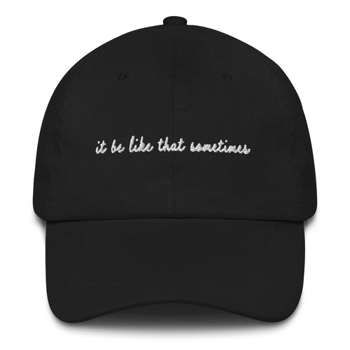 It Be Like That Sometimes Dad Hat